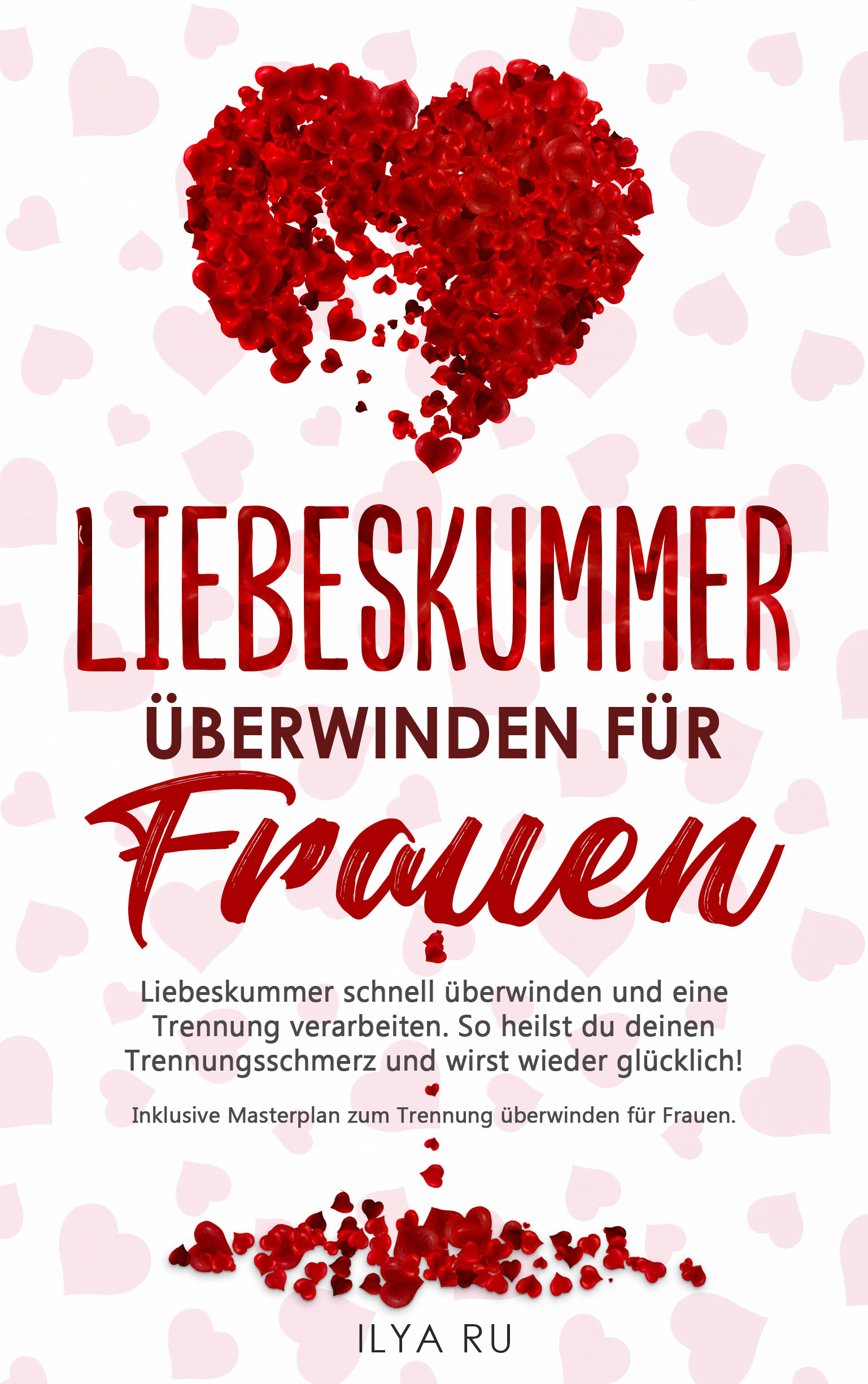 Liebeskummer überwinden für Frauen Trennung verarbeiten Ilya Ru front